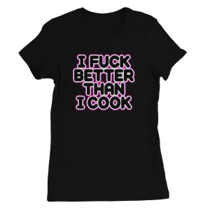 I FUCK BETTER THEN I COOK  Women's Favourite T-Shirt